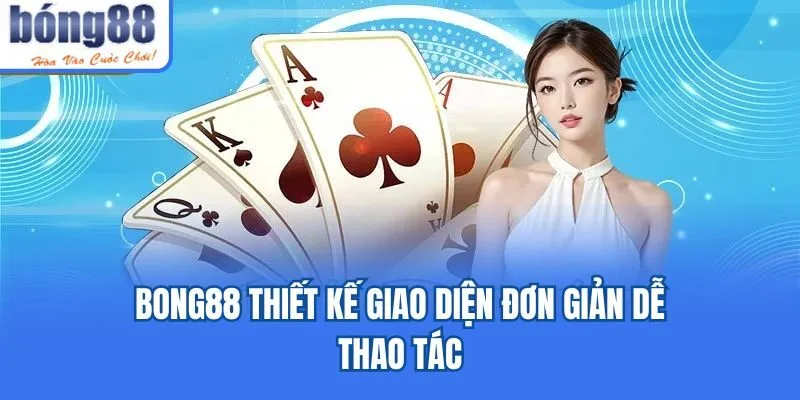 Bong88 thiết kế giao diện đơn giản dễ thao tác