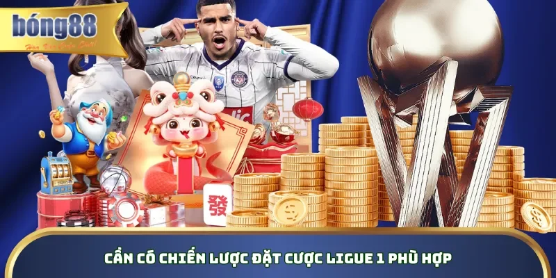 Cần có chiến lược đặt cược Ligue 1 phù hợp