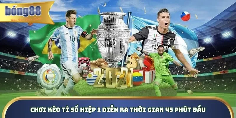 Chơi kèo tỉ số hiệp 1 diễn ra thời gian 45 phút đầu