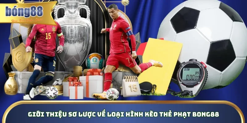 Giới thiệu sơ lược về loại hình kèo thẻ phạt Bong88