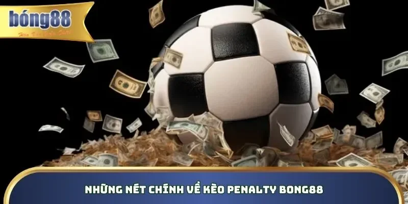 Hiểu rõ khái niệm đá Penalty Bong88 chuẩn xác