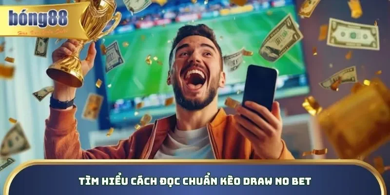 Hướng dẫn cách đọc Draw No Bet chuẩn từ chuyên gia