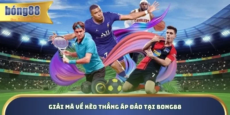 Giải mã về kèo thắng áp đảo tại Bong88