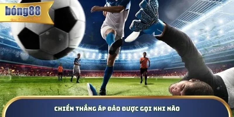 Chiến thắng áp đảo được gọi khi nào