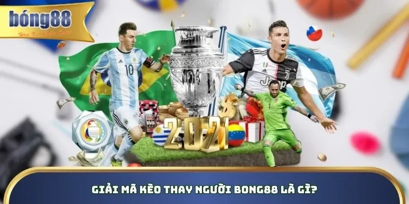 Giải mã kèo thay người Bong88 là gì?