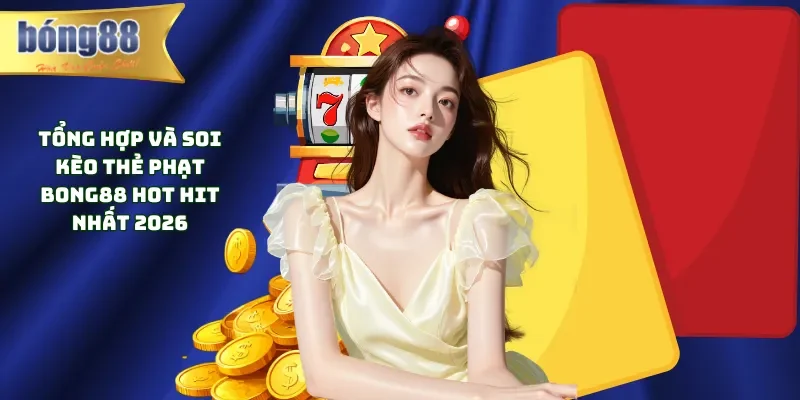 kèo thẻ phạt Bong88,