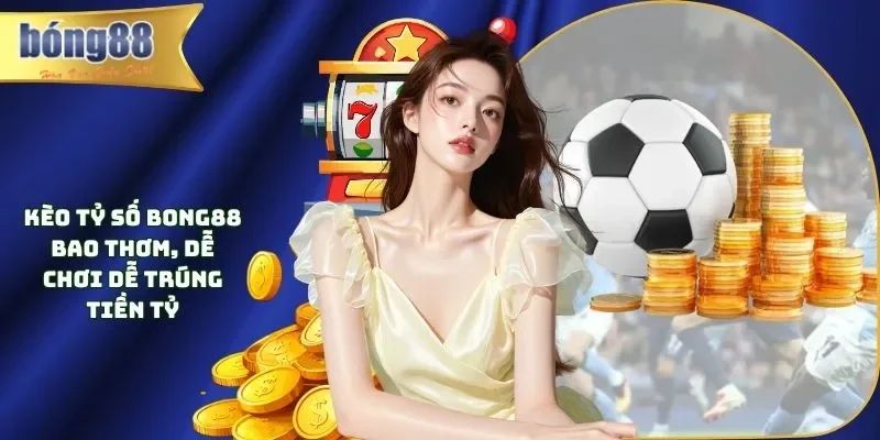 Kèo tỷ số Bong88