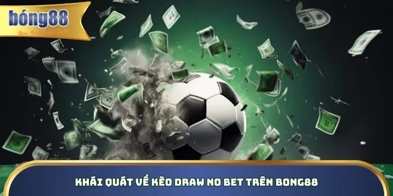 Khái quát những nét chính về kèo Draw No Bet