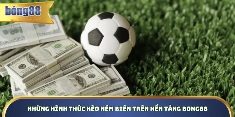 Review những loại hình kèo ném biên trên nền tảng
