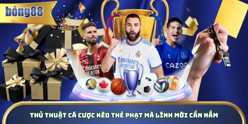 Thủ thuật cá cược kèo thẻ phạt mà lính mới cần nắm